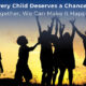 Every Child Deserves a Chance – Here’s How We’re Making it Happen